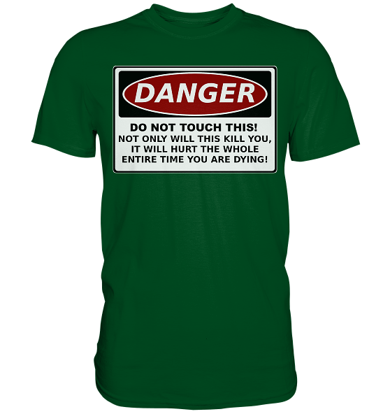 Warnschild: Danger! Do not touch this! - Premium Shirt – Bild 4