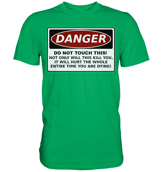 Warnschild: Danger! Do not touch this! - Premium Shirt – Bild 14