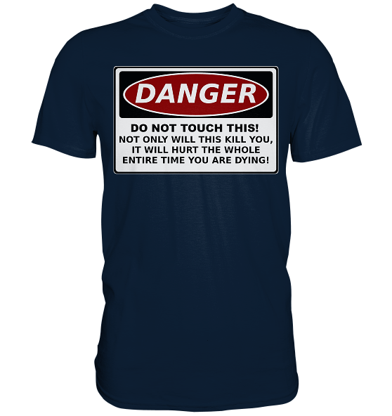 Warnschild: Danger! Do not touch this! - Premium Shirt – Bild 15