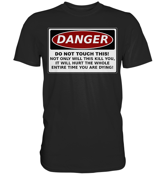 Warnschild: Danger! Do not touch this! - Premium Shirt