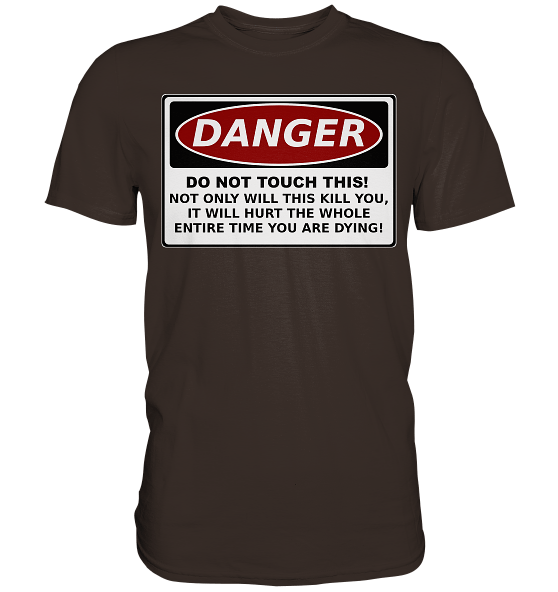 Warnschild: Danger! Do not touch this! - Premium Shirt – Bild 5