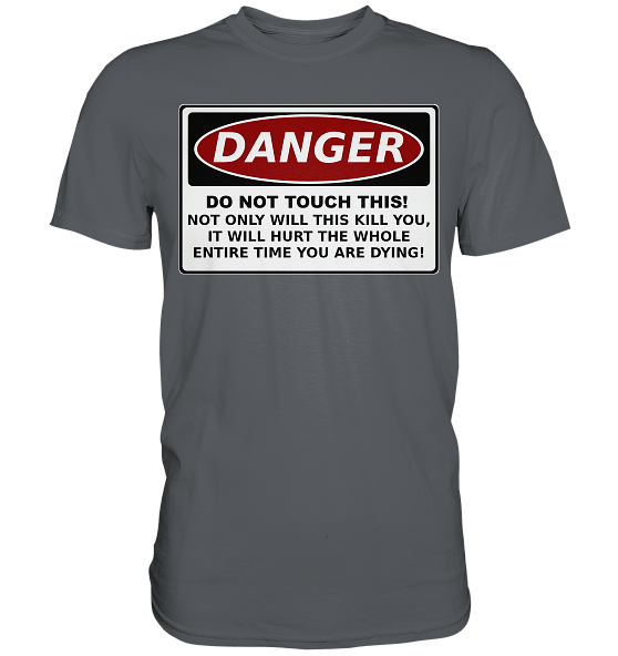 Warnschild: Danger! Do not touch this! - Premium Shirt – Bild 10