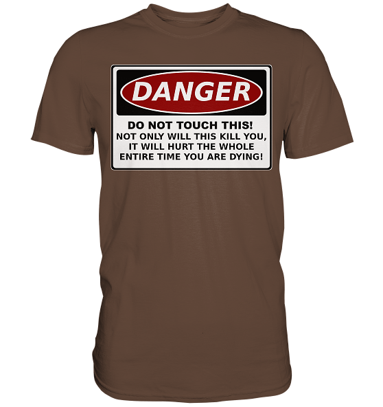 Warnschild: Danger! Do not touch this! - Premium Shirt – Bild 7