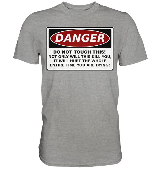 Warnschild: Danger! Do not touch this! - Premium Shirt – Bild 21