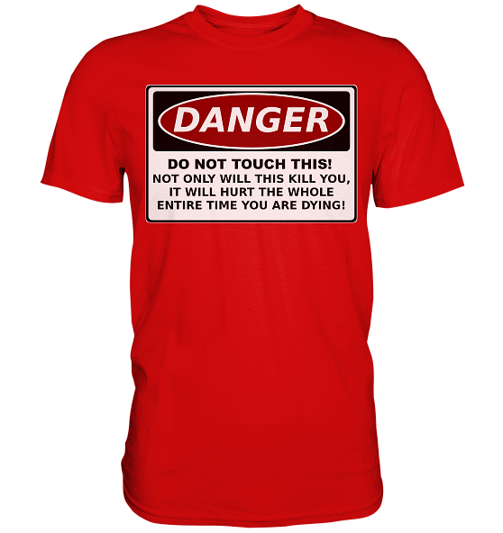 Warnschild: Danger! Do not touch this! - Premium Shirt – Bild 19