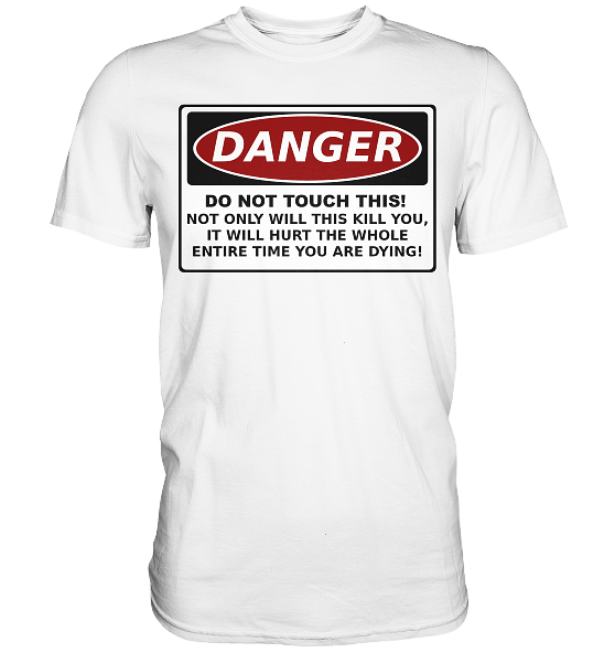Warnschild: Danger! Do not touch this! - Premium Shirt – Bild 26