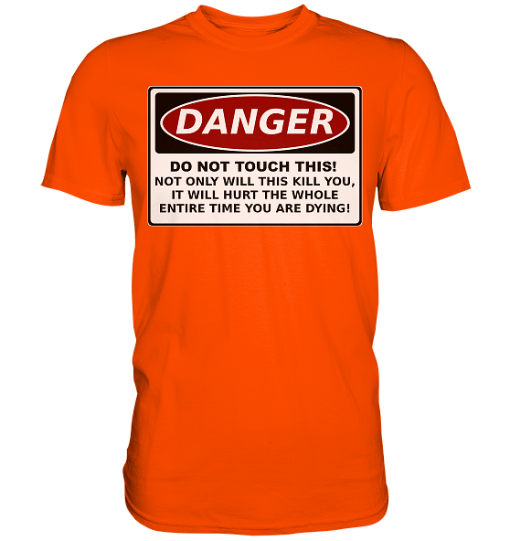 Warnschild: Danger! Do not touch this! - Premium Shirt – Bild 18