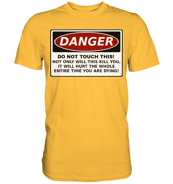 Warnschild: Danger! Do not touch this! - Premium Shirt – Bild 11