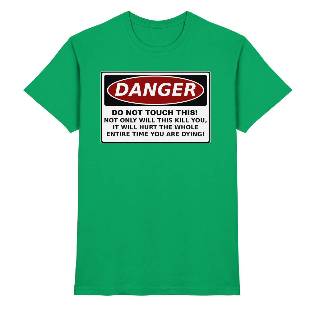 Warnschild: Danger! Do not touch this! - Premium Shirt – Bild 13
