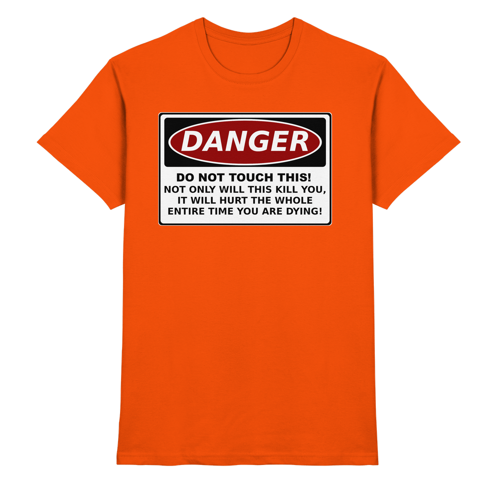 Warnschild: Danger! Do not touch this! - Premium Shirt – Bild 17