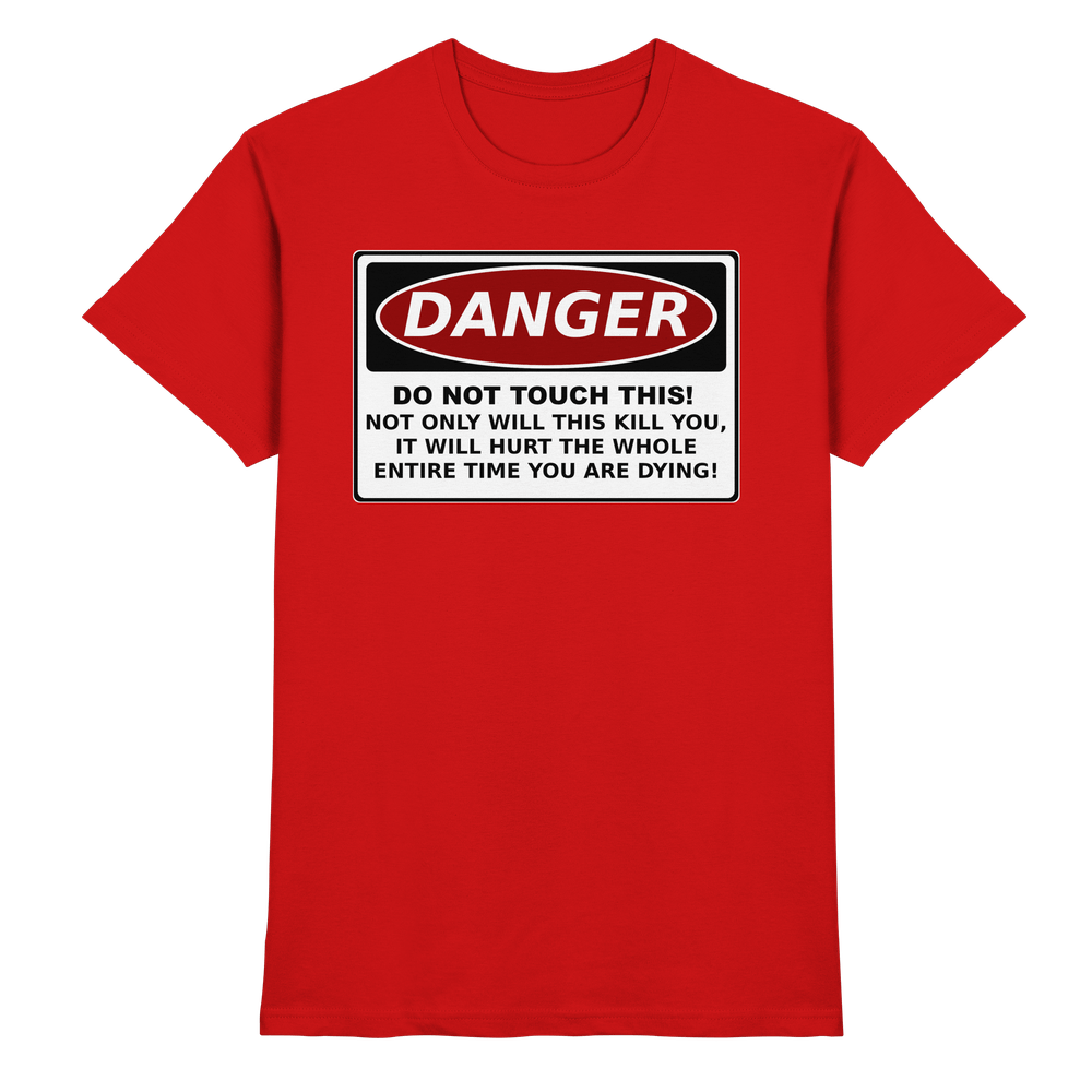 Warnschild: Danger! Do not touch this! - Premium Shirt – Bild 20