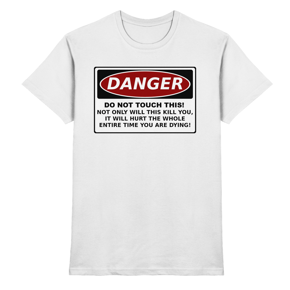 Warnschild: Danger! Do not touch this! - Premium Shirt – Bild 25