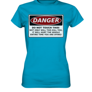 front-ladies-premium-shirt-00a0c8-558x.png Warnschild: Danger! Do not touch this! - Ladies Premium Shirt