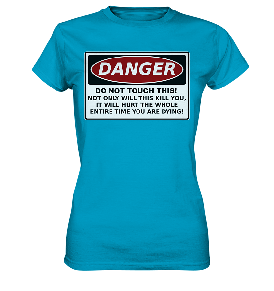 front-ladies-premium-shirt-00a0c8-558x.png Warnschild: Danger! Do not touch this! - Ladies Premium Shirt