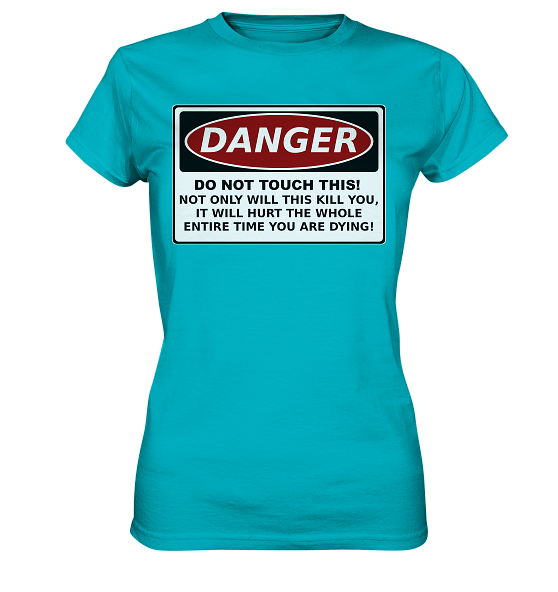 front-ladies-premium-shirt-00b5c6-558x.png Warnschild: Danger! Do not touch this! - Ladies Premium Shirt