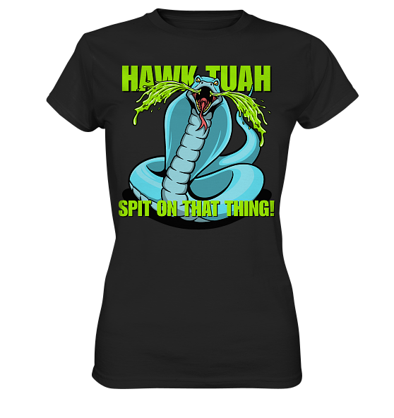 HAWK TUAH! Spit on that thing! - blue - - Ladies Premium Shirt