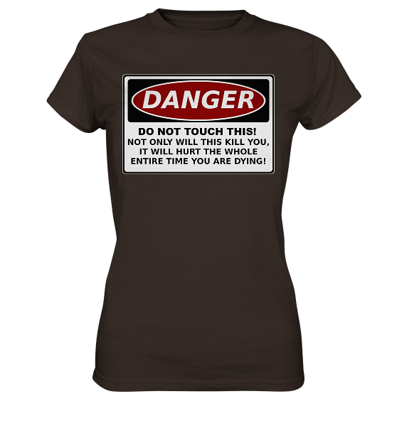 front-ladies-premium-shirt-392e29-558x-1.png Warnschild: Danger! Do not touch this! - Ladies Premium Shirt