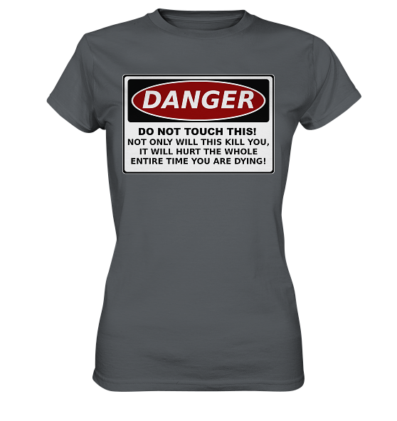 front-ladies-premium-shirt-585c60-558x-1.png Warnschild: Danger! Do not touch this! - Ladies Premium Shirt