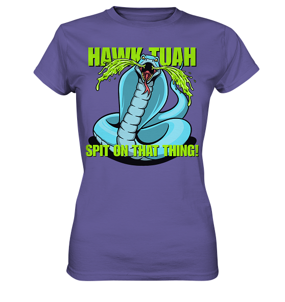 HAWK TUAH! Spit on that thing! - blue - - Ladies Premium Shirt