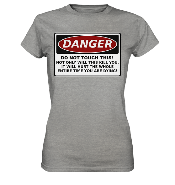 front-ladies-premium-shirt-9b9d9d-558x-1.png Warnschild: Danger! Do not touch this! - Ladies Premium Shirt