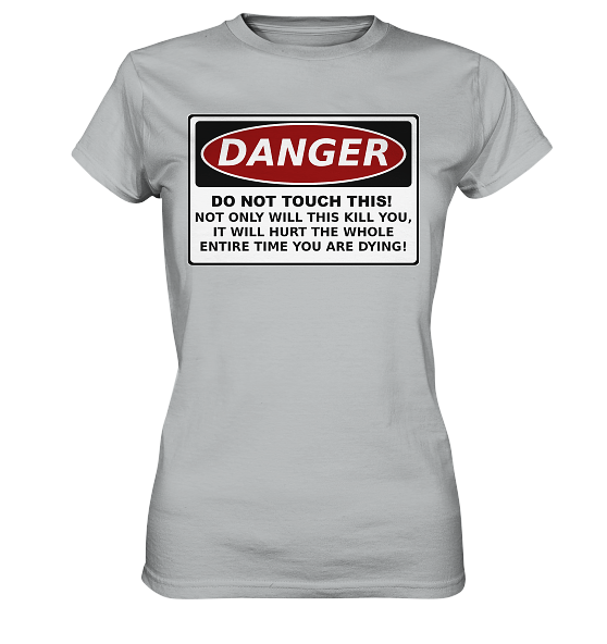 front-ladies-premium-shirt-c0c3c4-558x-1.png Warnschild: Danger! Do not touch this! - Ladies Premium Shirt