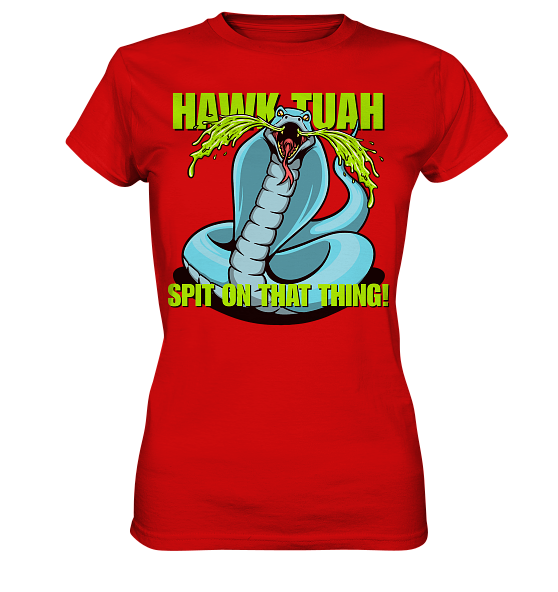 HAWK TUAH! Spit on that thing! - blue - - Ladies Premium Shirt