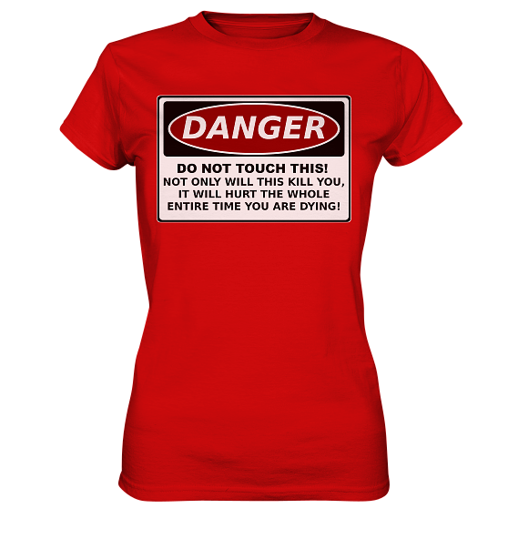 front-ladies-premium-shirt-d30b0d-558x.png Warnschild: Danger! Do not touch this! - Ladies Premium Shirt