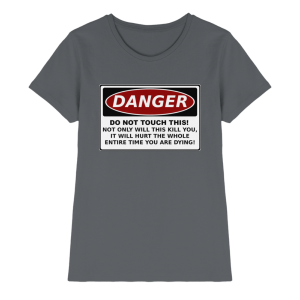 front-ladies-premium-shirt-dark-grey-640-1da5-1000x.png Warnschild: Danger! Do not touch this! - Ladies Premium Shirt