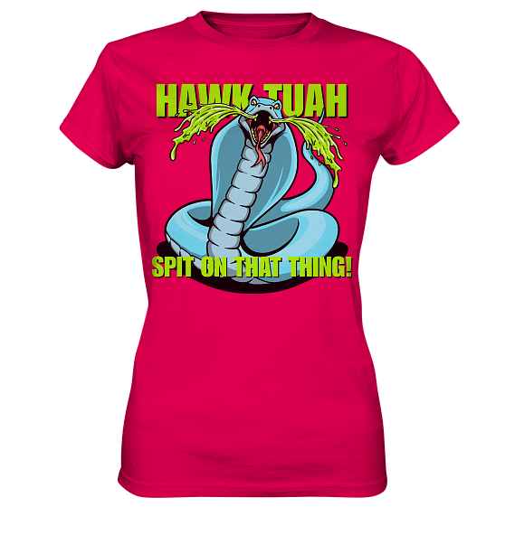 HAWK TUAH! Spit on that thing! - blue - - Ladies Premium Shirt