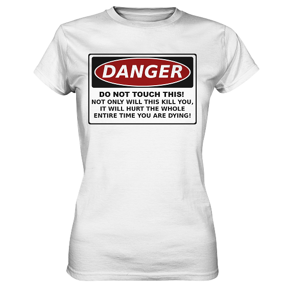 front-ladies-premium-shirt-f8f8f8-558x-1.png Warnschild: Danger! Do not touch this! - Ladies Premium Shirt