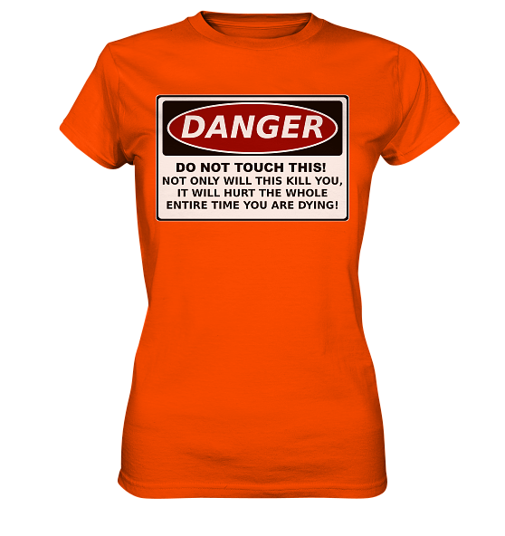 front-ladies-premium-shirt-ff4b00-558x.png Warnschild: Danger! Do not touch this! - Ladies Premium Shirt