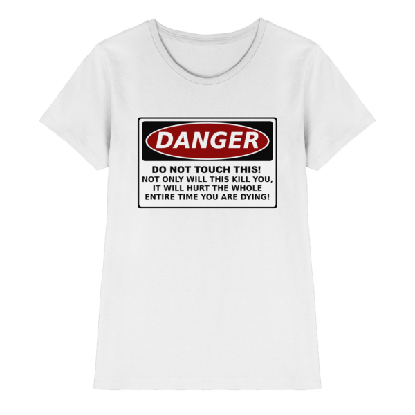 front-ladies-premium-shirt-white-640-1da5-1000x.png Warnschild: Danger! Do not touch this! - Ladies Premium Shirt