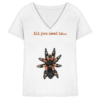 All you need is... tarantula - Ladies V-Neck Shirt