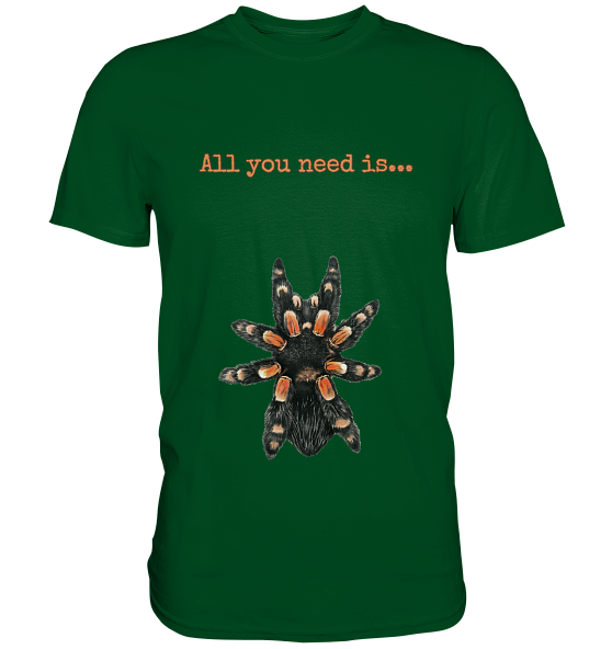 All you need is... tarantula - Premium Shirt