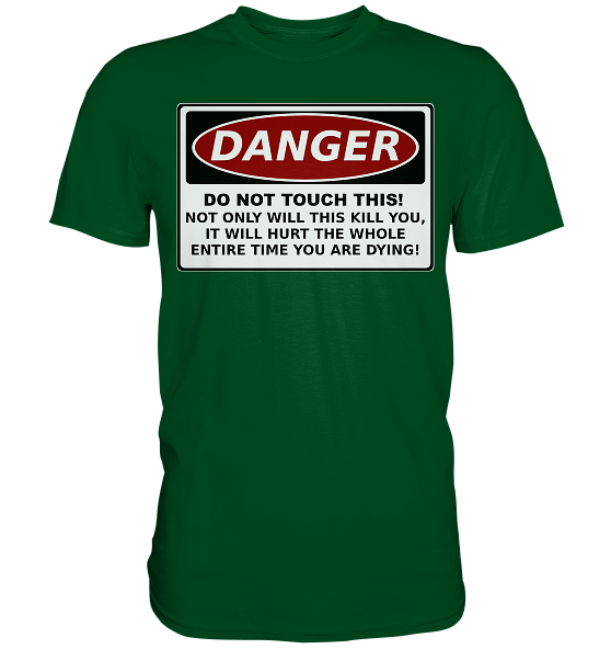 front-premium-shirt-004920-558x-2.png Warnschild: Danger! Do not touch this! - Premium Shirt