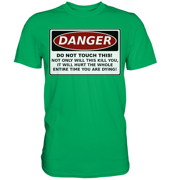 front-premium-shirt-00a85f-558x.png Warnschild: Danger! Do not touch this! - Premium Shirt