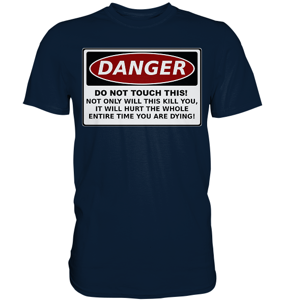 front-premium-shirt-0e2035-558x.png Warnschild: Danger! Do not touch this! - Premium Shirt