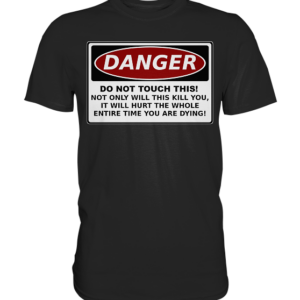 front-premium-shirt-272727-558x-2.png Warnschild: Danger! Do not touch this! - Premium Shirt