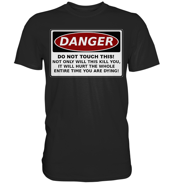 front-premium-shirt-272727-558x-2.png Warnschild: Danger! Do not touch this! - Premium Shirt