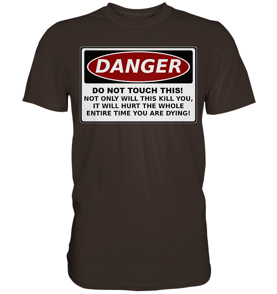 front-premium-shirt-392e29-558x-2.png Warnschild: Danger! Do not touch this! - Premium Shirt