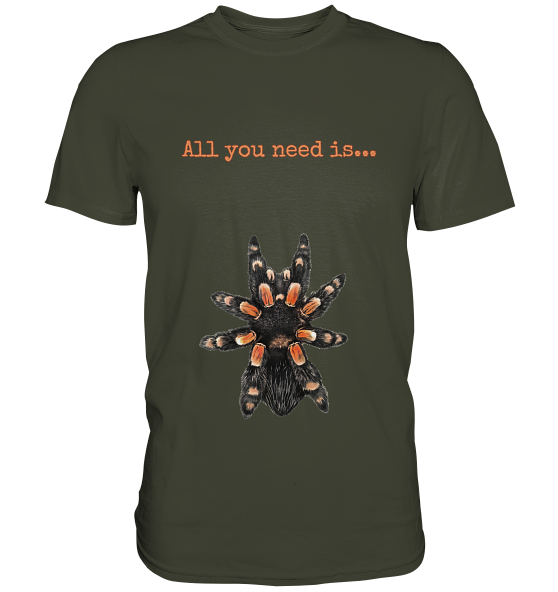 All you need is... tarantula - Premium Shirt