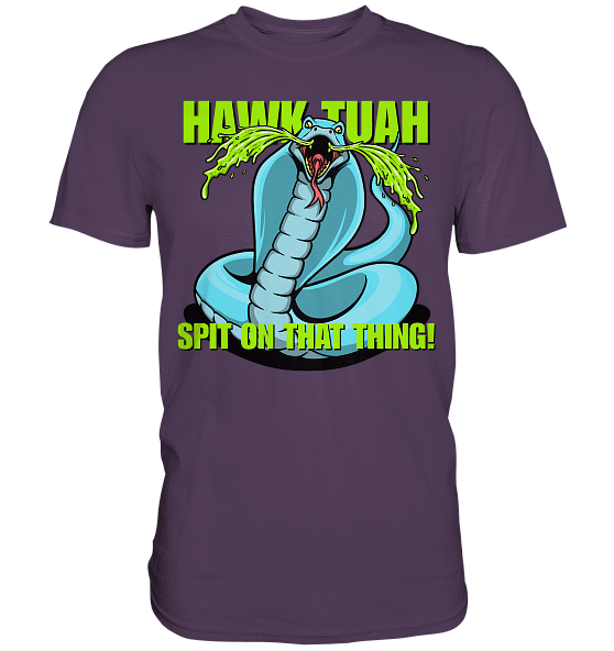 HAWK TUAH! Spit on that thing! - blue - - Premium Shirt