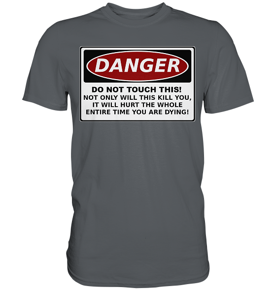 front-premium-shirt-585c60-558x-2.png Warnschild: Danger! Do not touch this! - Premium Shirt