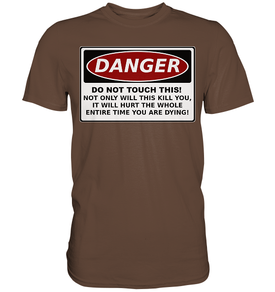 front-premium-shirt-62483a-558x-2.png Warnschild: Danger! Do not touch this! - Premium Shirt