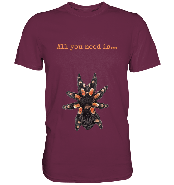 All you need is... tarantula - Premium Shirt