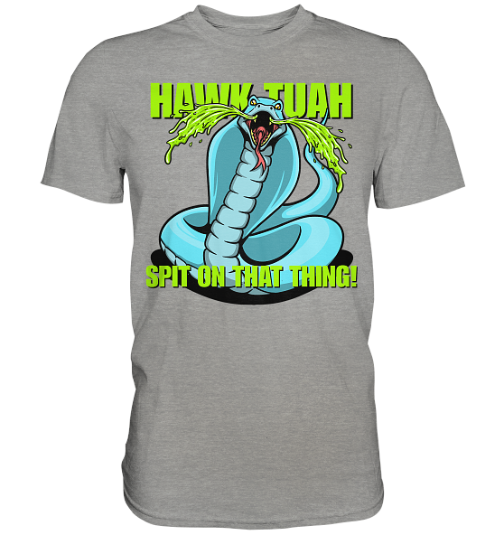 HAWK TUAH! Spit on that thing! - blue - - Premium Shirt