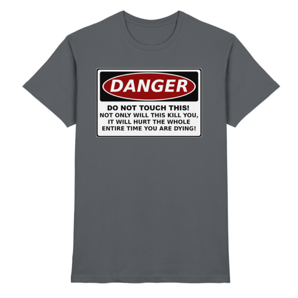 front-premium-shirt-dark-grey-368-a61b-1000x.png Warnschild: Danger! Do not touch this! - Premium Shirt
