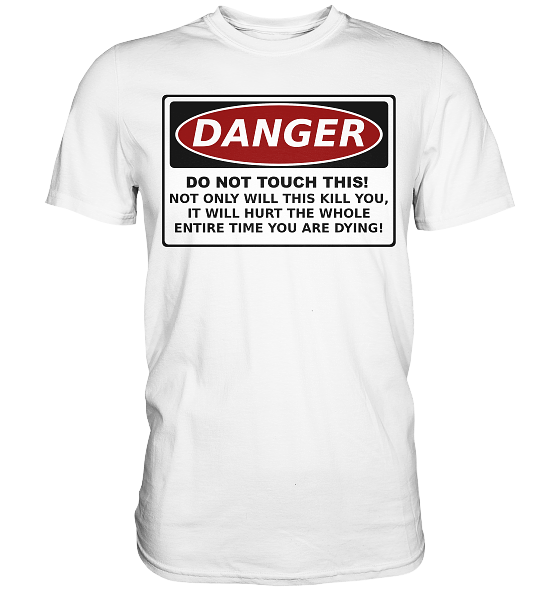 front-premium-shirt-f8f8f8-558x-2.png Warnschild: Danger! Do not touch this! - Premium Shirt