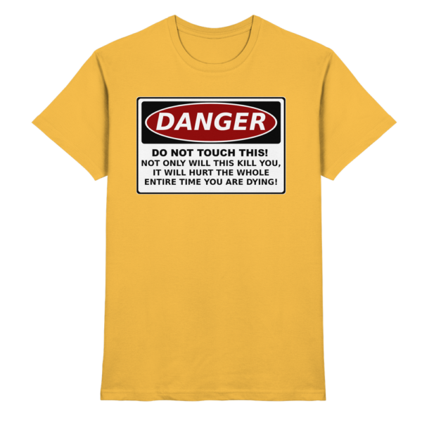 front-premium-shirt-gold-368-a61b-1000x.png Warnschild: Danger! Do not touch this! - Premium Shirt