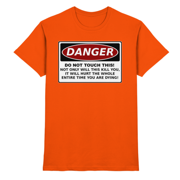 front-premium-shirt-orange-368-a61b-1000x.png Warnschild: Danger! Do not touch this! - Premium Shirt
